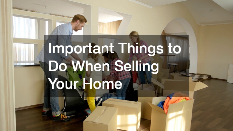 Important Things to Do When Selling Your Home