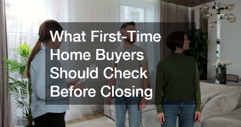 What First-Time Home Buyers Should Check Before Closing